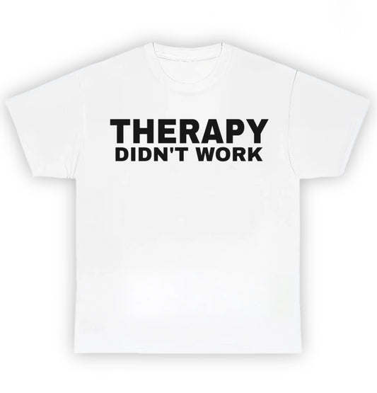 THERAPY DIDN'T WORK