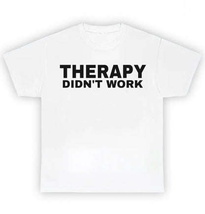 THERAPY DIDN'T WORK