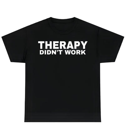 THERAPY DIDN'T WORK