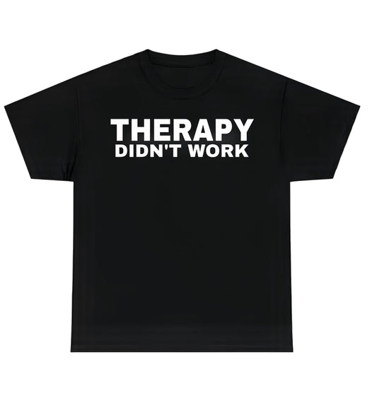THERAPY DIDN'T WORK